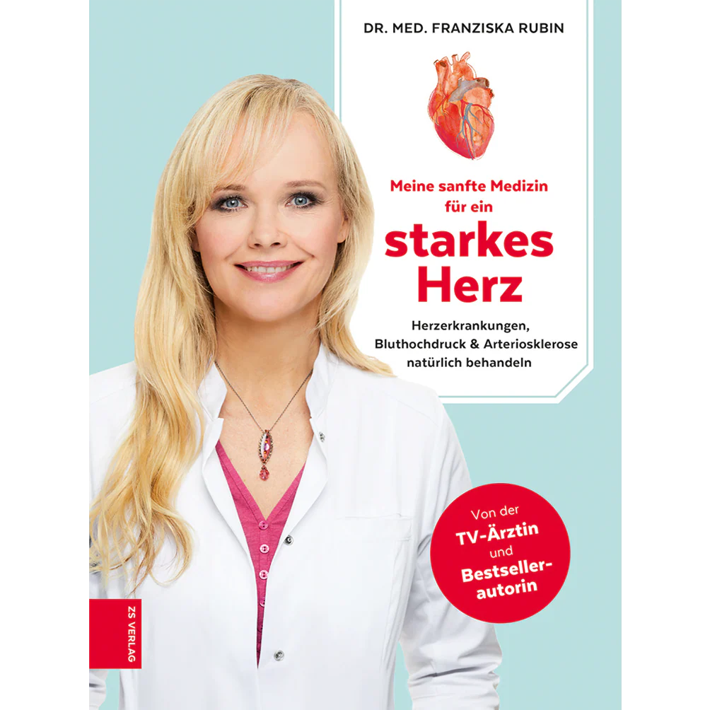 Dr. med. Franziska Rubin: Meine sanfte Medizin für ein starkes Herz